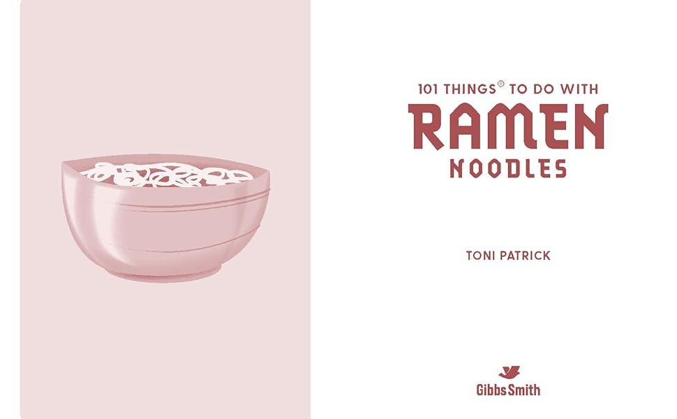 101 Things to Do With Ramen Noodles