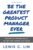 Be the Greatest Product Manager Ever: Master Six